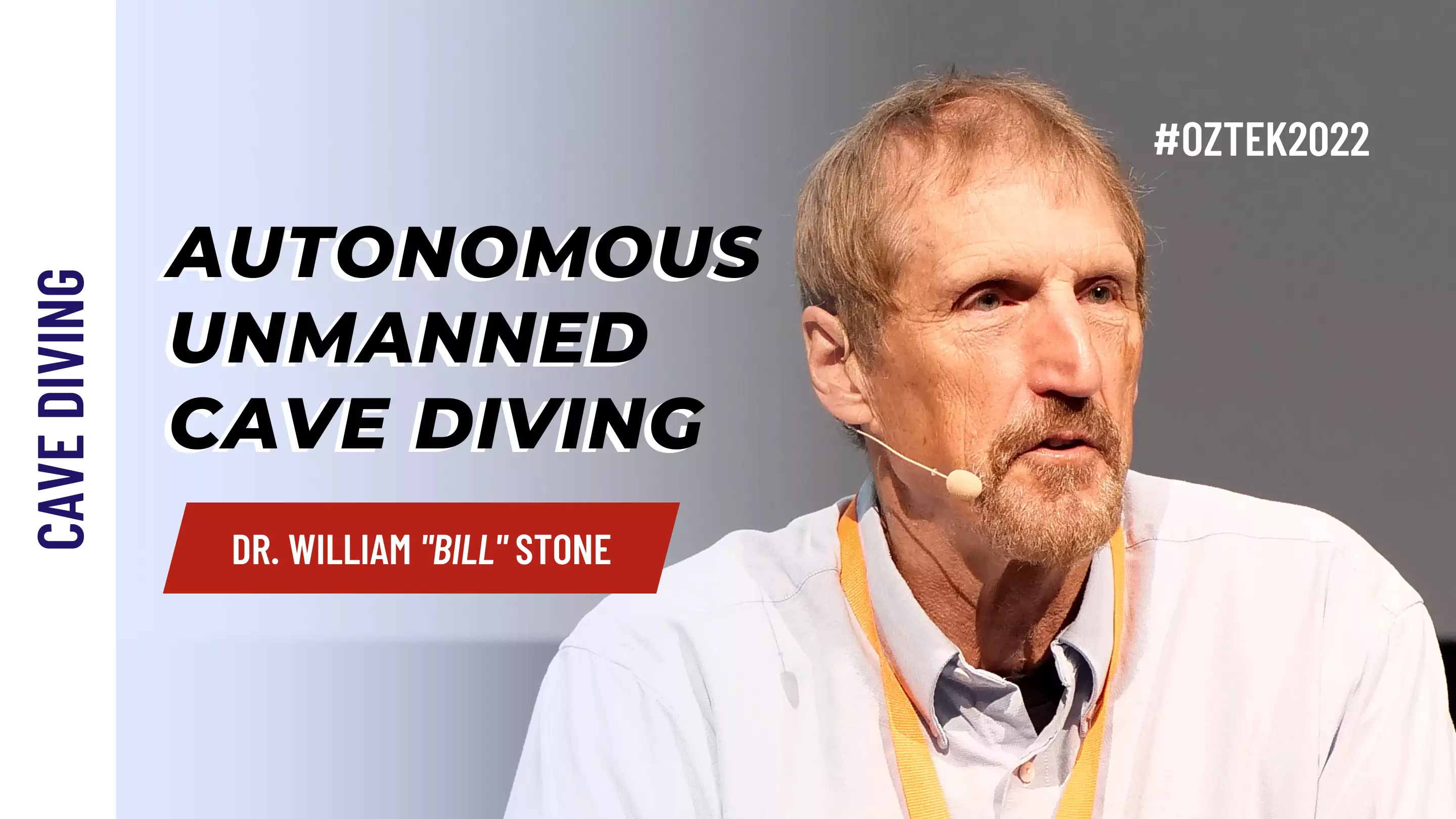 Bill Stone - Recent Advances in Autonomous Unmanned Cave Diving | OZTek2022 Cave Diving